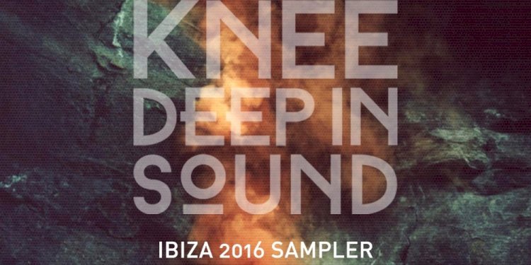 Knee Deep In Sound presents Ibiza 2016 Sampler