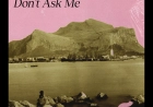 Don't Ask Me by Sissy Hank