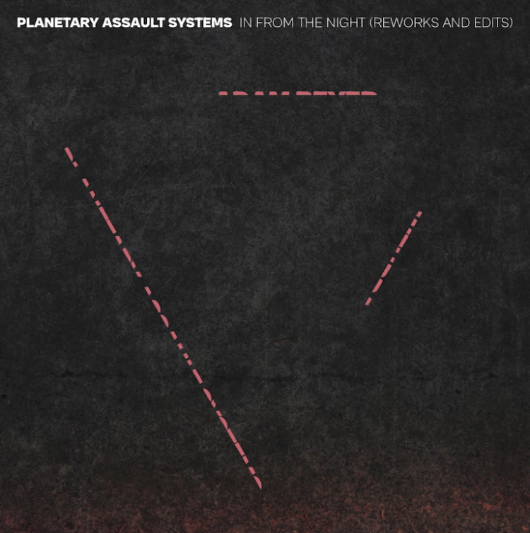 In From The Night (Reworks and Edits) by Planetary Assault Systems