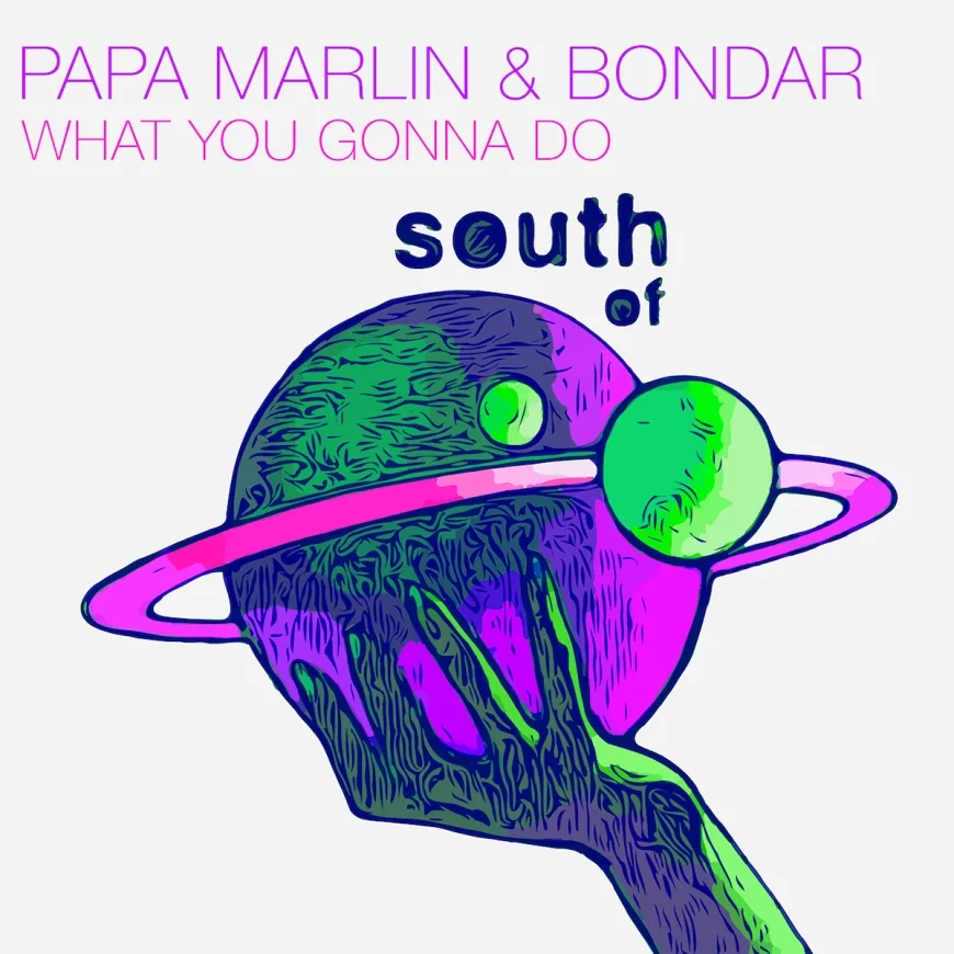 What You Gonna Do by Papa Marlin & Bondar