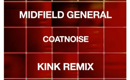 Coatnoise (KiNK Remix) by Midfield General