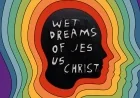 Wet Dreams of Jesus Christ by pdqb